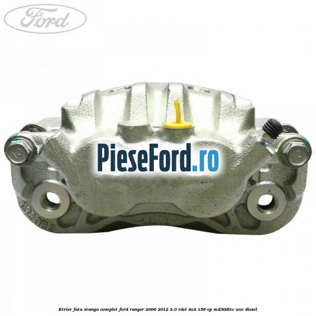 Etrier fata stanga complet Ford Ranger 2006-2012 3.0 TDCi 4x4 156 cp MD30DITC, WEC diesel