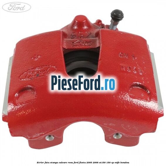 Etrier fata stanga culoare rosu Ford Fiesta 2005-2008 ST150 150 cp N4JB benzina