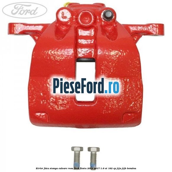 Etrier fata stanga culoare rosu Ford Fiesta 2013-2017 1.6 ST 182 cp JTJA, JTJB benzina