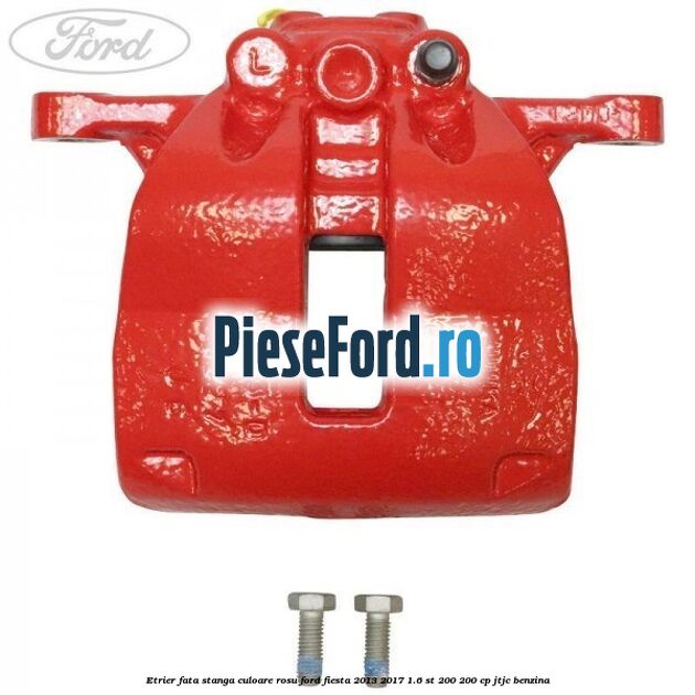 Etrier fata stanga culoare rosu Ford Fiesta 2013-2017 1.6 ST 200 200 cp JTJC benzina