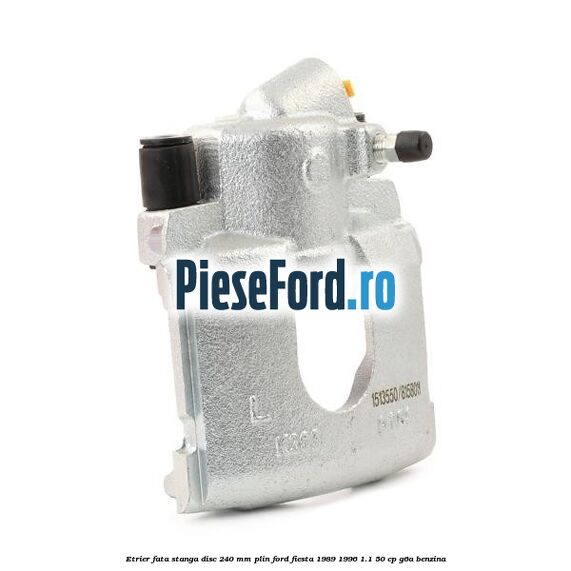Etrier fata stanga disc 240 mm plin Ford Fiesta 1989-1996 1.1 50 cp G6A benzina
