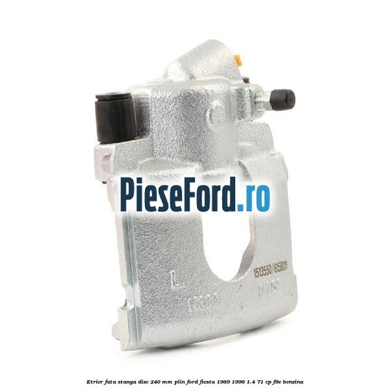 Etrier fata stanga disc 240 mm plin Ford Fiesta 1989-1996 1.4 71 cp F6E benzina