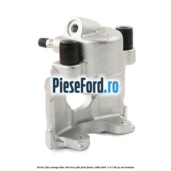 Etrier fata stanga disc 240 mm plin Ford Fiesta 1996-2001 1.0 i 65 cp C4E benzina