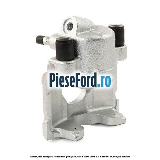 Etrier fata stanga disc 240 mm plin Ford Fiesta 1996-2001 1.4 i 16V 90 cp FHA, FHE benzina