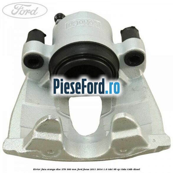 Etrier fata stanga disc 278/300 mm Ford Focus 2011-2014 1.6 TDCi 95 cp T3DA, T3DB diesel