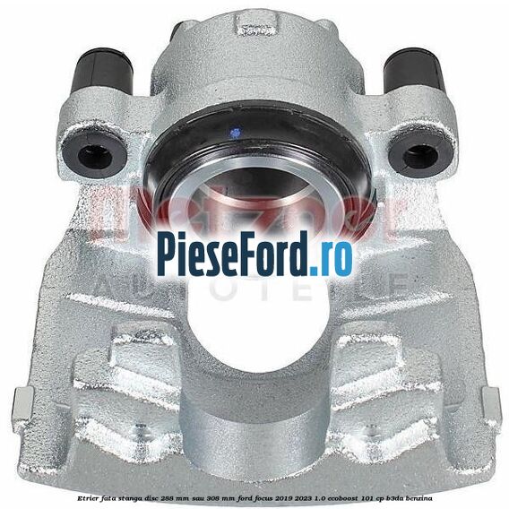 Etrier fata stanga disc 288 mm sau 308 mm Ford Focus 2019-2023 1.0 EcoBoost 101 cp B3DA benzina