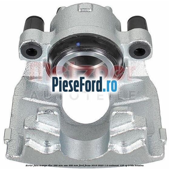 Etrier fata stanga disc 288 mm sau 308 mm Ford Focus 2019-2023 1.0 EcoBoost 125 cp B7DA benzina