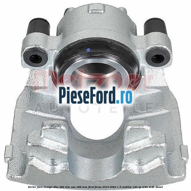 Etrier fata stanga disc 288 mm sau 308 mm Ford Focus 2019-2023 1.5 EcoBlue 120 cp ZTDA, ZTDB diesel