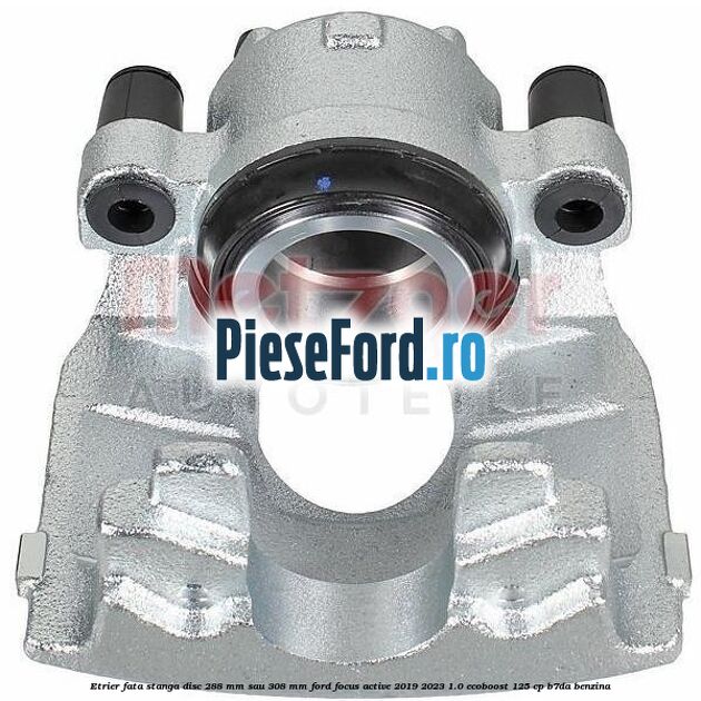 Etrier fata stanga disc 288 mm sau 308 mm Ford Focus Active 2019-2023 1.0 EcoBoost 125 cp B7DA benzina