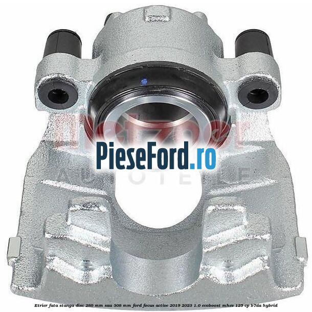 Etrier fata stanga disc 288 mm sau 308 mm Ford Focus Active 2019-2023 1.0 EcoBoost mHEV 125 cp B7DA Hybrid