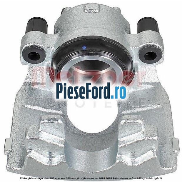 Etrier fata stanga disc 288 mm sau 308 mm Ford Focus Active 2019-2023 1.0 EcoBoost mHEV 155 cp M0DC Hybrid