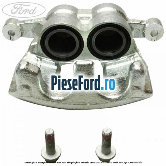 Etrier fata stanga disc 308 mm roti simple Ford Transit 2019-2023 E-TRANSIT RWD 184  cp C0RA electric