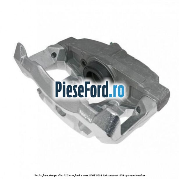 Etrier fata stanga disc 316 mm Ford S-Max 2007-2014 2.0 EcoBoost 203 cp TNWA benzina