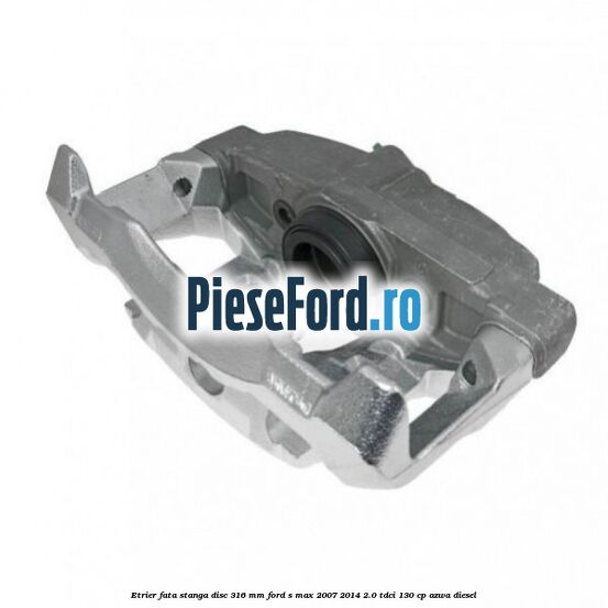 Etrier fata stanga disc 316 mm Ford S-Max 2007-2014 2.0 TDCi 130 cp AZWA diesel