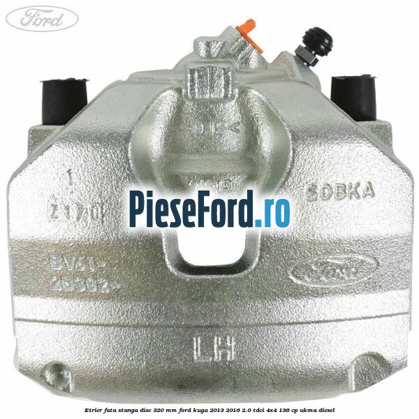 Etrier fata stanga disc 320 mm Ford Kuga 2013-2016 2.0 TDCi 4x4 136 cp UKMA diesel