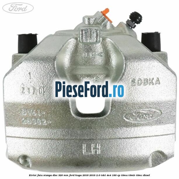 Etrier fata stanga disc 320 mm Ford Kuga 2016-2018 2.0 TDCi 4x4 180 cp T8MA, T8MB, T8MC diesel