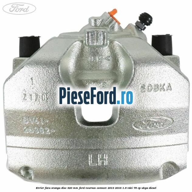 Etrier fata stanga disc 320 mm Ford Tourneo Connect 2013-2018 1.6 TDCi 75 cp UBGA diesel