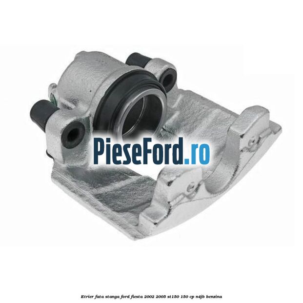 Etrier fata stanga Ford Fiesta 2002-2005 ST150 150 cp N4JB benzina