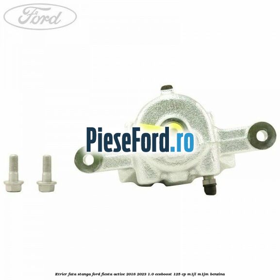 Etrier fata stanga Ford Fiesta Active 2018-2023 1.0 EcoBoost 125 cp M1JL, M1JM benzina