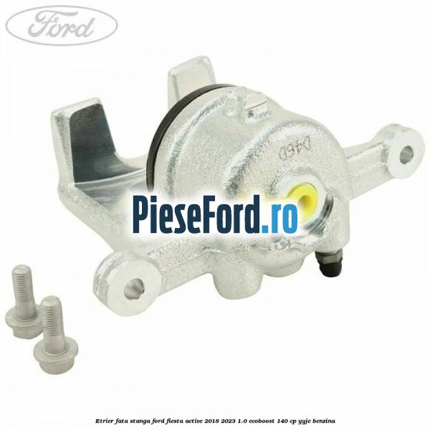 Etrier fata stanga Ford Fiesta Active 2018-2023 1.0 EcoBoost 140 cp YYJE benzina