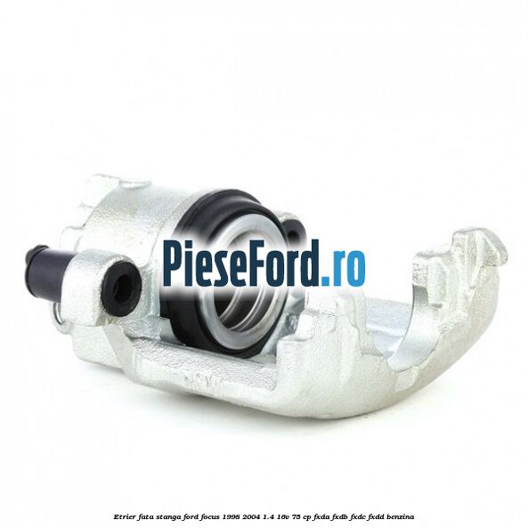 Etrier fata stanga Ford Focus 1998-2004 1.4 16V 75 cp FXDA, FXDB, FXDC, FXDD benzina