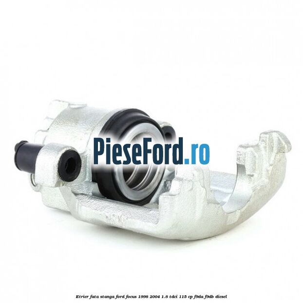 Etrier fata stanga Ford Focus 1998-2004 1.8 TDCi 115 cp F9DA, F9DB diesel