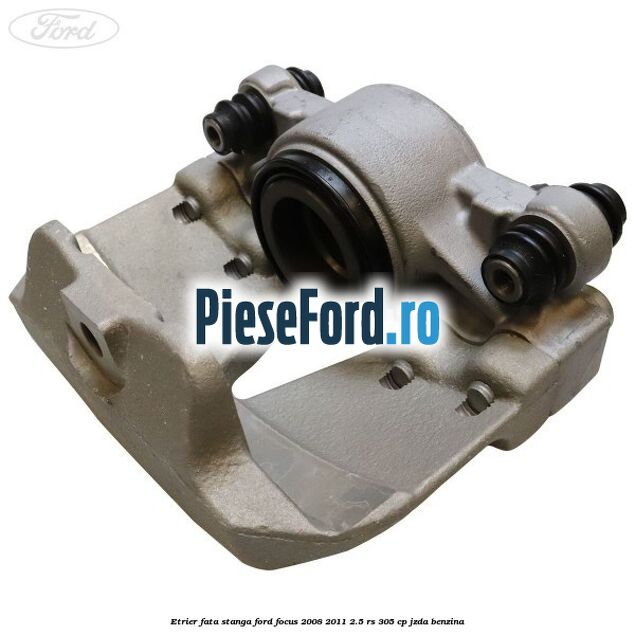 Etrier fata stanga Ford Focus 2008-2011 2.5 RS 305 cp JZDA benzina