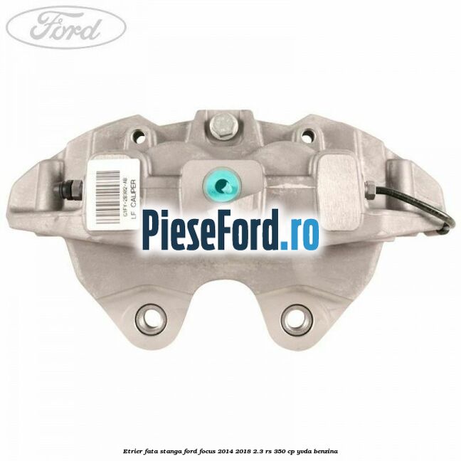 Etrier fata stanga Ford Focus 2014-2018 2.3 RS 350 cp YVDA benzina
