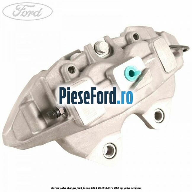 Etrier fata stanga Ford Focus 2014-2018 2.3 RS 350 cp YVDA benzina