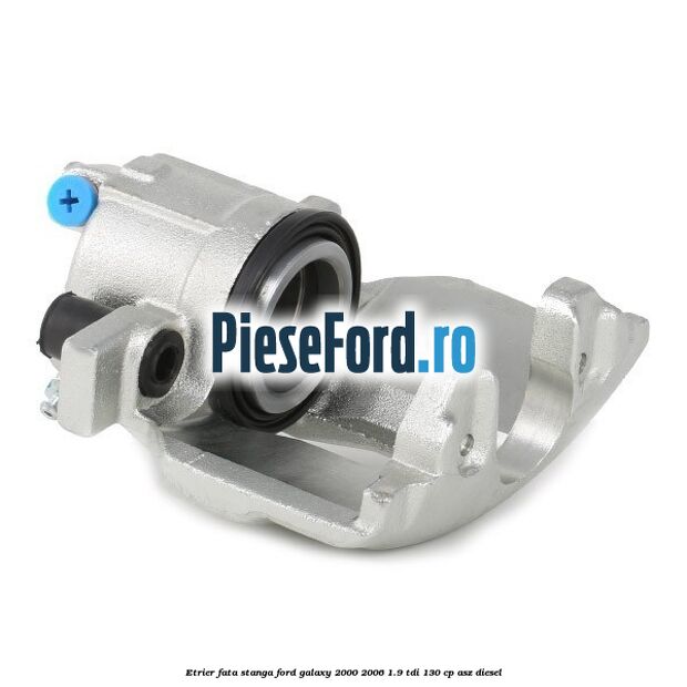 Etrier fata stanga Ford Galaxy 2000-2006 1.9 TDI 130 cp Etrier fata stanga Ford Galaxy 2000-2006 1.9 TDI 130 cp ASZ diesel