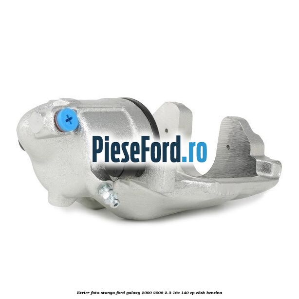 Etrier fata stanga Ford Galaxy 2000-2006 2.3 16V 140 cp Etrier fata stanga Ford Galaxy 2000-2006 2.3 16V 140 cp E5SB benzina