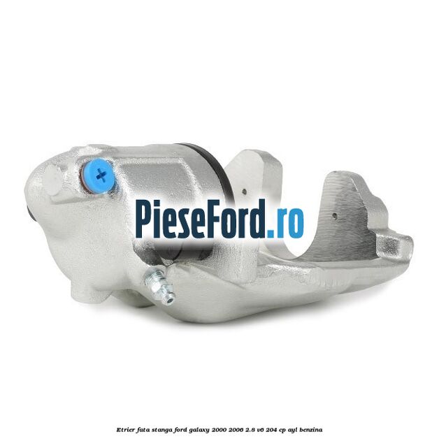 Etrier fata stanga Ford Galaxy 2000-2006 2.8 V6 204 cp AYL benzina