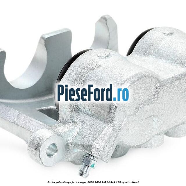 Etrier fata stanga Ford Ranger 2002-2006 2.5 TD 4x4 109 cp WL-T diesel