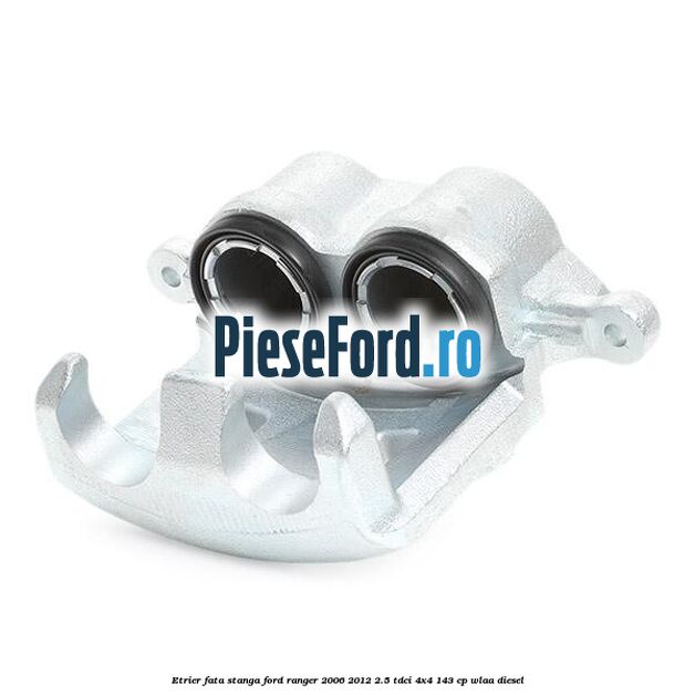 Etrier fata stanga Ford Ranger 2006-2012 2.5 TDCi 4x4 143 cp WLAA diesel