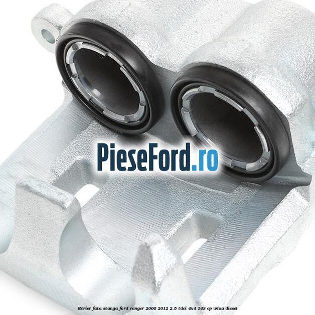 Etrier fata stanga Ford Ranger 2006-2012 2.5 TDCi 4x4 143 cp WLAA diesel