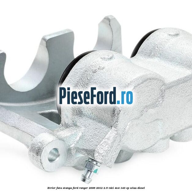 Etrier fata stanga Ford Ranger 2006-2012 2.5 TDCi 4x4 143 cp WLAA diesel