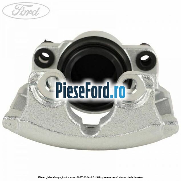 Etrier fata stanga Ford S-Max 2007-2014 2.0 145 cp Etrier fata stanga Ford S-Max 2007-2014 2.0 145 cp AOWA, AOWB, TBWA, TBWB benzina