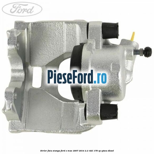 Etrier fata stanga Ford S-Max 2007-2014 2.2 TDCi 175 cp Q4WA diesel