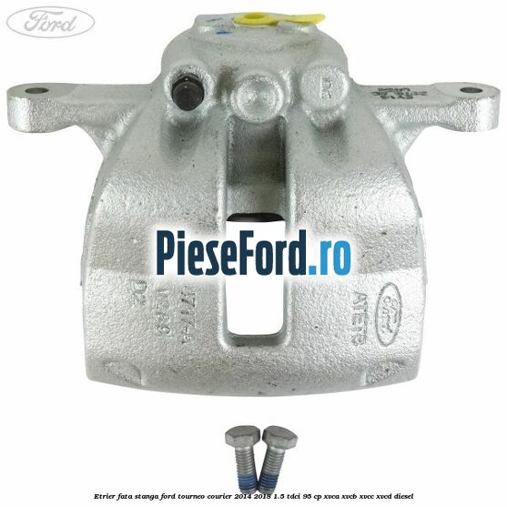 Etrier fata stanga Ford Tourneo Courier 2014-2018 1.5 TDCi 95 cp XVCA, XVCB, XVCC, XVCD diesel