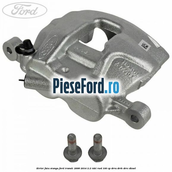 Etrier fata stanga Ford Transit 2006-2014 2.2 TDCi RWD 100 cp
