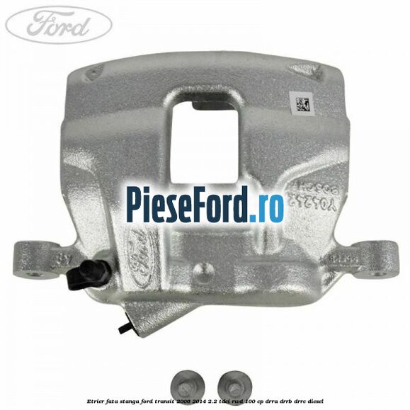 Etrier fata stanga Ford Transit 2006-2014 2.2 TDCi RWD 100 cp DRRA, DRRB, DRRC diesel
