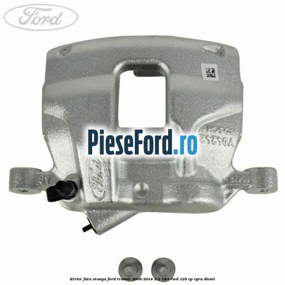 Etrier fata stanga Ford Transit 2006-2014 2.2 TDCi RWD 125 cp CYRA diesel
