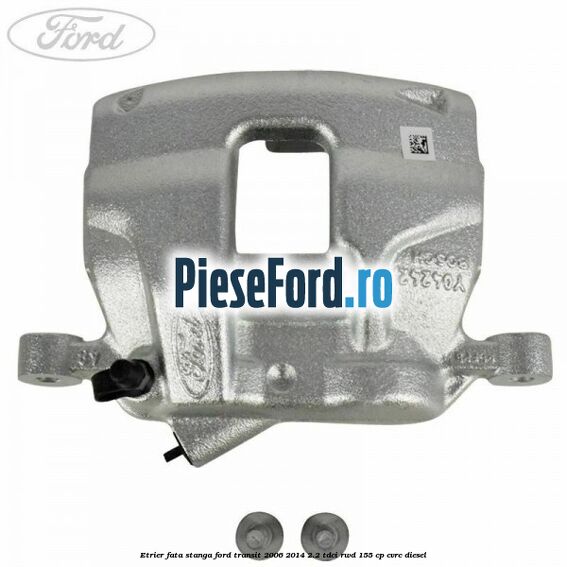 Etrier fata stanga Ford Transit 2006-2014 2.2 TDCi RWD 155 cp CVRC diesel
