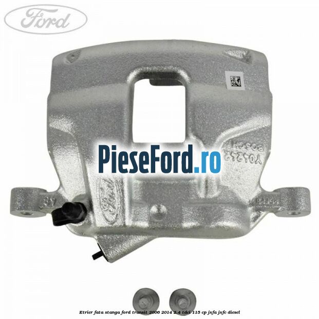 Etrier fata stanga Ford Transit 2006-2014 2.4 TDCi 115 cp JXFA, JXFC diesel