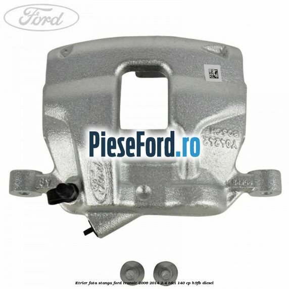 Etrier fata stanga Ford Transit 2006-2014 2.4 TDCi 140 cp H9FB diesel