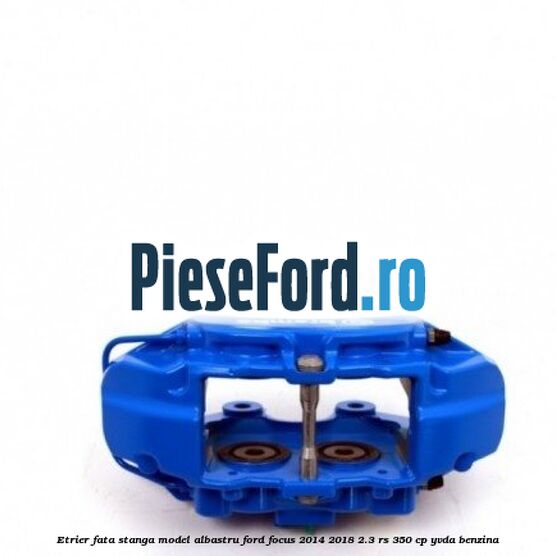 Etrier fata stanga model albastru Ford Focus 2014-2018 2.3 RS 350 cp YVDA benzina