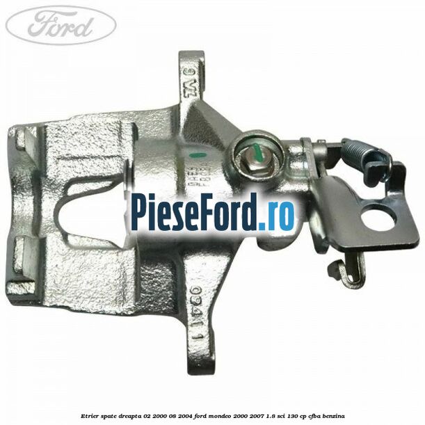 Etrier spate dreapta (02/2000-08/2004) Ford Mondeo 2000-2007 1.8 SCi 130 cp CFBA benzina
