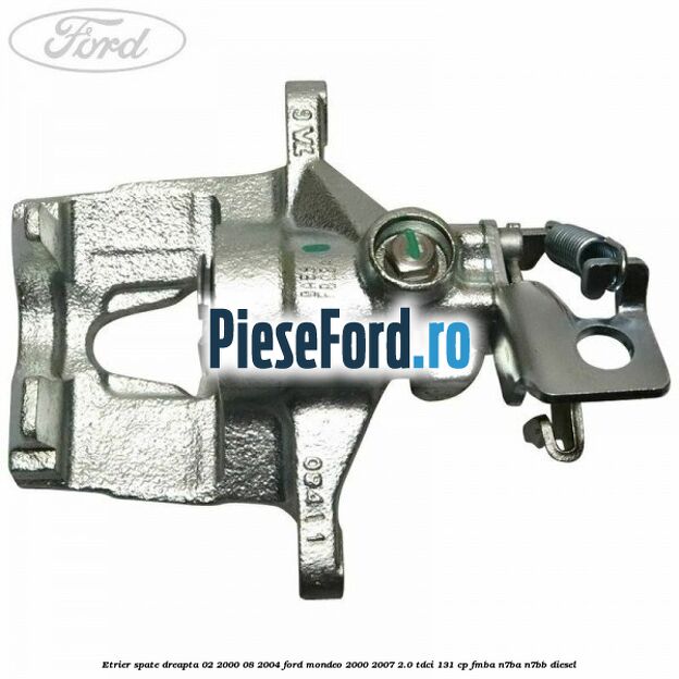 Etrier spate dreapta (02/2000-08/2004) Ford Mondeo 2000-2007 2.0 TDCi 131 cp FMBA, N7BA, N7BB diesel