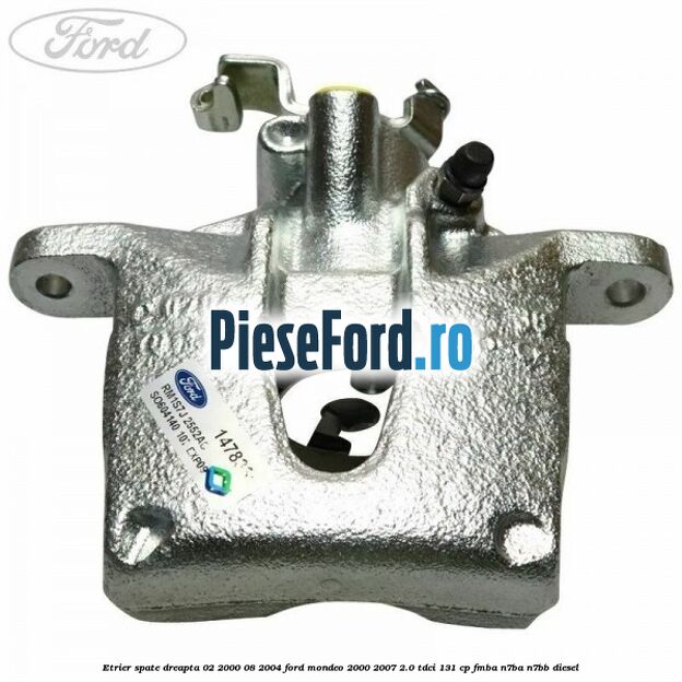 Etrier spate dreapta (02/2000-08/2004) Ford Mondeo 2000-2007 2.0 TDCi 131 cp FMBA, N7BA, N7BB diesel