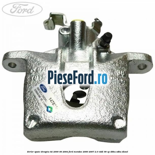 Etrier spate dreapta (02/2000-08/2004) Ford Mondeo 2000-2007 2.0 TDDI 90 cp D5BA, SDBA diesel